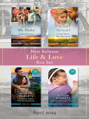cover image of Life & Love New Release Box Set April 2024/Outback Princess/Outback Bride's Baby Bombshell/Forbidden Nights With the Paramedic/Rebel Doctor